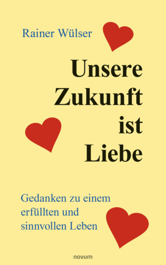 Rainer W?lser. Unsere Zukunft ist Liebe