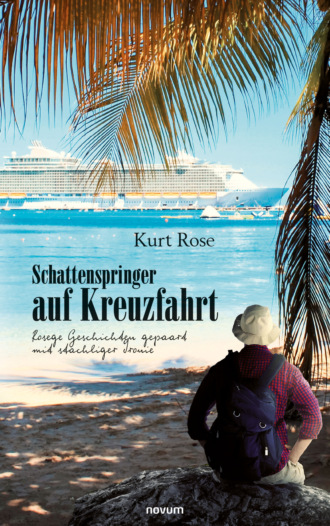 Kurt Rose. Schattenspringer auf Kreuzfahrt