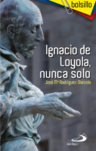 Jos? Mar?a Rodr?guez Olaizola. Ignacio de Loyola, nunca solo