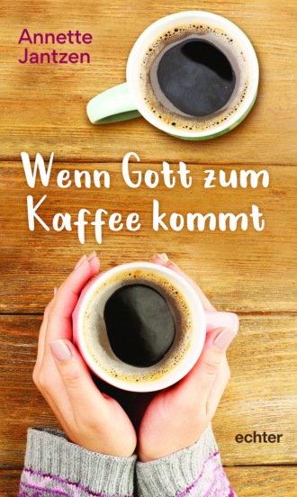 Annette Jantzen. Wenn Gott zum Kaffee kommt