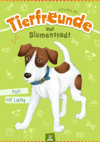 Katharina Abel. Tierfreunde aus Blumenstadt : Pech mit Lucky