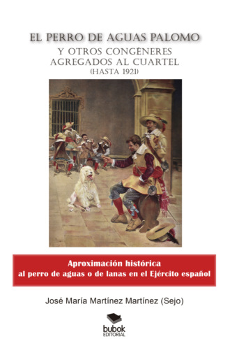 Jose Mar?a Martinez Mart?nez. El perro de aguas Palomo y otros cong?neres agregados al cuartel