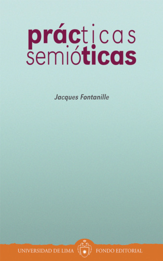 Jacques Fontanille. Pr?cticas semi?ticas