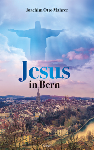 Joachim Otto Mahrer. Jesus in Bern