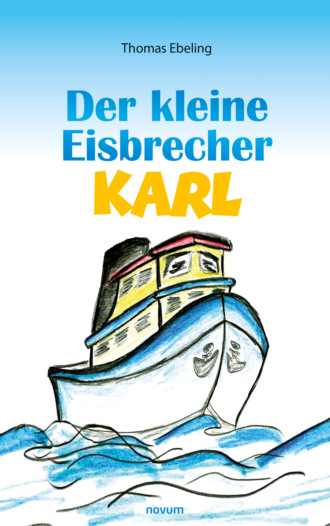 Thomas Ebeling. Der kleine Eisbrecher Karl