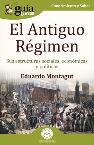 Eduardo Montagut. Gu?aBurros: El Antiguo R?gimen