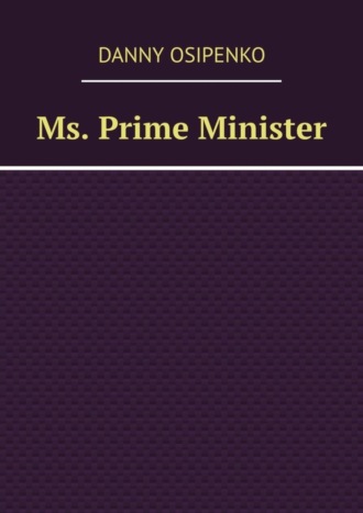 Danny Osipenko. Ms. Prime Minister