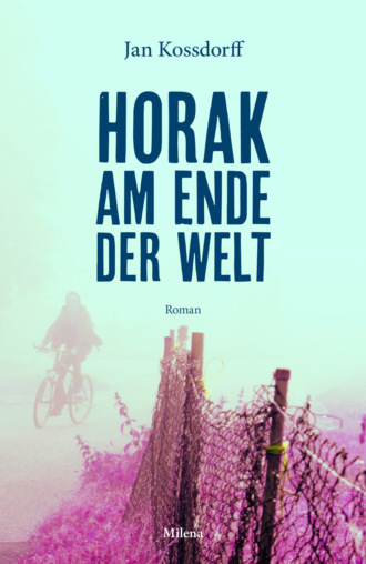 Jan Kossdorff. Horak am Ende der Welt