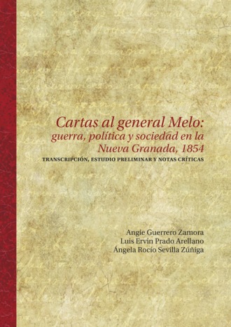 Angie Guerrero Zamora. Cartas al general Melo: guerra, pol?tica y sociedad en la Nueva Granada, 1854