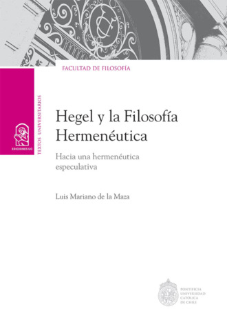 Luis Mariano de la Maza Samhaber. Hegel y la filosof?a hermen?utica.