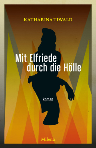 Katharina Tiwald. Mit Elfriede durch die H?lle