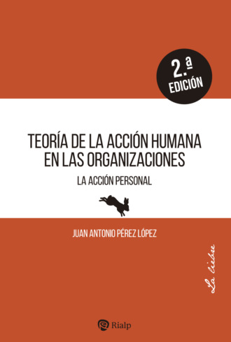 Juan Antonio P?rez L?pez. Teor?a de la acci?n humana en las organizaciones