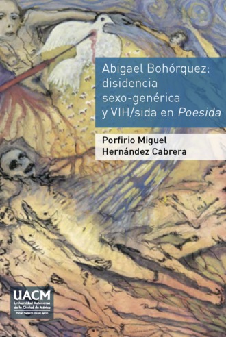 Porfirio Miguel Hern?ndez Cabrera. Abigael Boh?rquez. Disidencia sexo-gen?rica y VIH/sida en Poesida