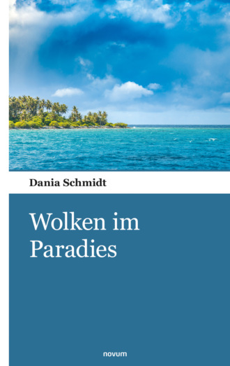 Dania Schmidt. Wolken im Paradies