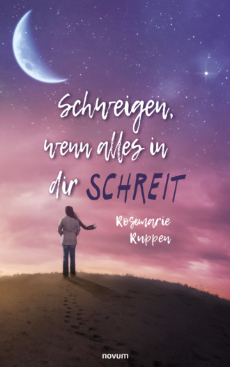 Rosemarie Ruppen. Schweigen, wenn alles in dir schreit