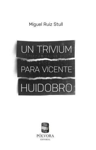 Miguel Ruiz Stull. Un trivium para Vicente Huidobro