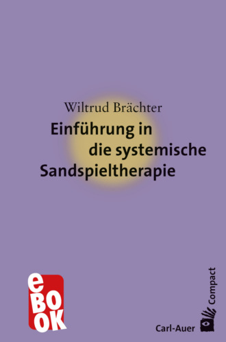 Wiltrud Br?chter. Einf?hrung in die systemische Sandspieltherapie