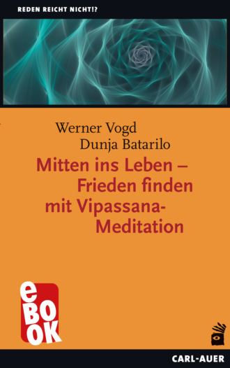 Dunja Batarilo. Mitten ins Leben – Frieden finden mit Vipassana-Meditation