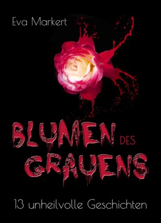 Eva Markert. Blumen des Grauens