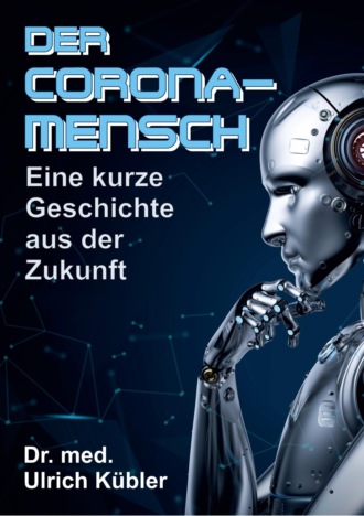 Ulrich K?bler. Der Corona-Mensch