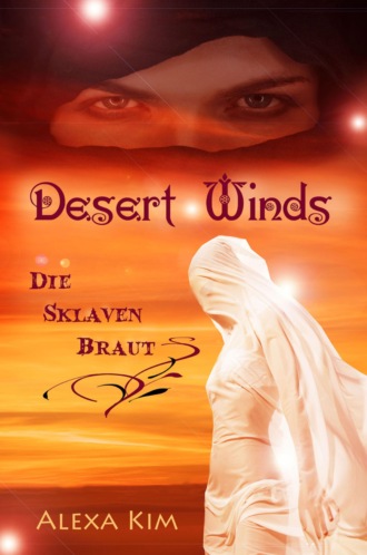 Alexa Kim. Desert Winds - Die Sklavenbraut