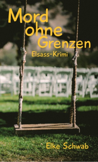 Elke Schwab. Mord ohne Grenzen - Elsass-Krimi