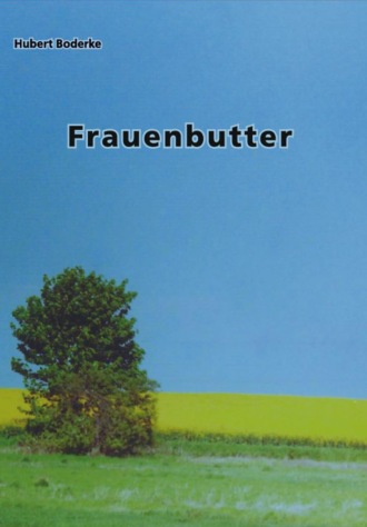 Hubert Boderke. Frauenbutter