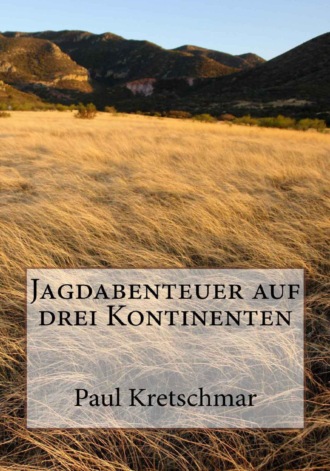 Paul Gustav Kretschmar. Jagdabenteuer auf drei Kontinenten