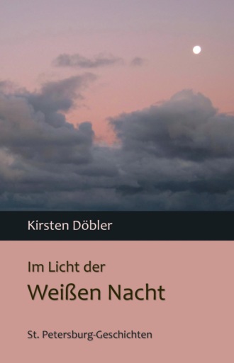 Kirsten D?bler. Im Licht der Wei?en Nacht