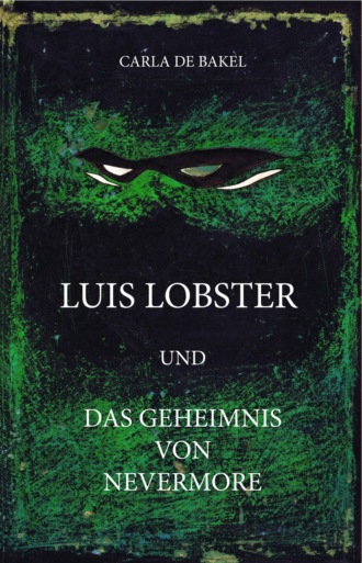 carla de bakel. Luis Lobster und das Geheimnis von Nevermore