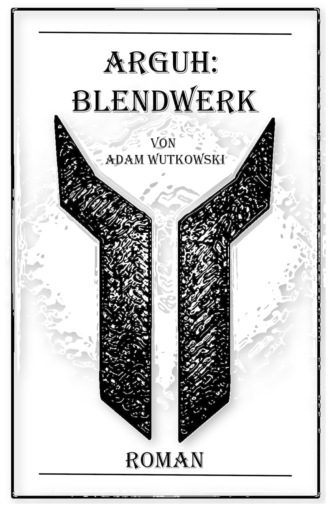 Adam Wutkowski. Arguh:Blendwerk