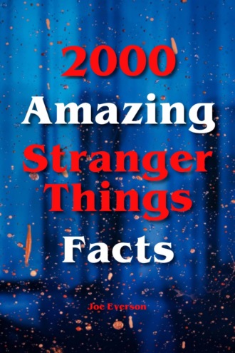 Joe Everson. 2000 Amazing Stranger Things Facts