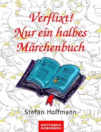 Stefan Hoffmann. Verflixt! Nur ein halbes M?rchenbuch