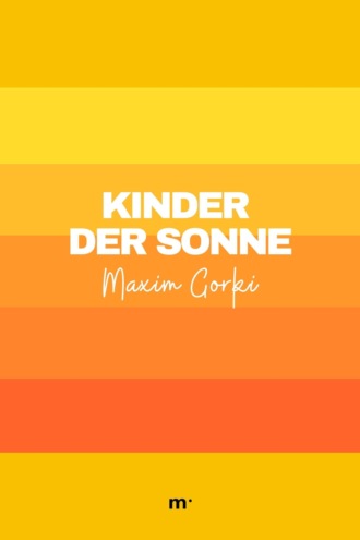 Maxim Gorki. Kinder der Sonne