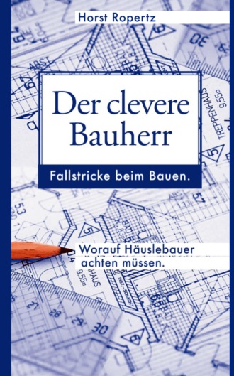 Horst Ropertz. Der clevere Bauherr