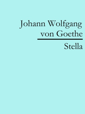 Johann Wolfgang von Goethe. Stella