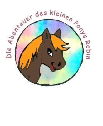 Ralf Paulsen. Die Abenteuer des kleinen Pony Robin