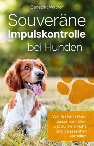 Benedikt Wittner. Souver?ne Impulskontrolle bei Hunden