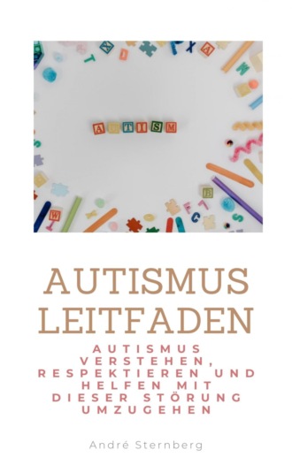 Andr? Sternberg. Autismus Leitfaden