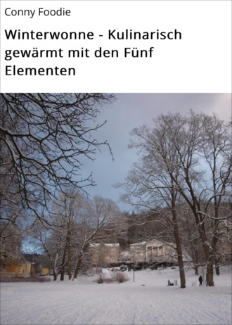 Conny Foodie. Winterwonne - Kulinarisch gew?rmt mit den F?nf Elementen