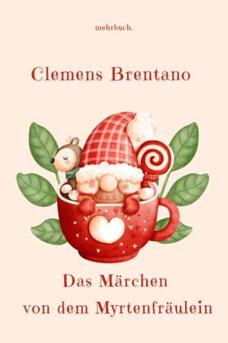 Clemens Brentano. Das M?rchen von dem Myrtenfr?ulein