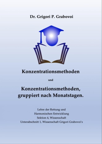 Dr. Grigori P. Grabovoi. Konzentrationsmethoden und Konzentrationsmethoden, gruppiert nach Monatstagen