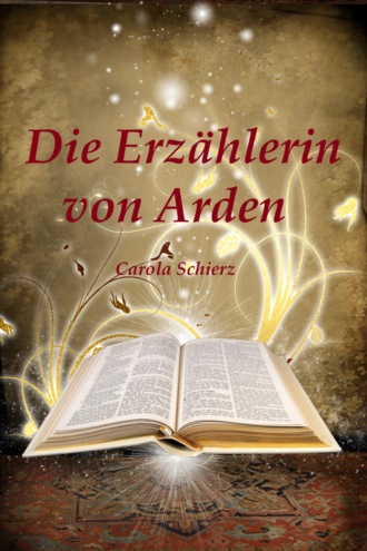 Carola Schierz. Die Erz?hlerin von Arden