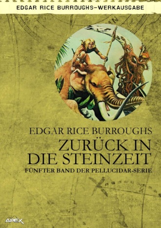 Edgar Rice Burroughs. ZUR?CK IN DIE STEINZEIT