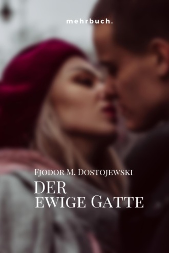 Fjodor Michailowitsch Dostojewski. Der ewige Gatte