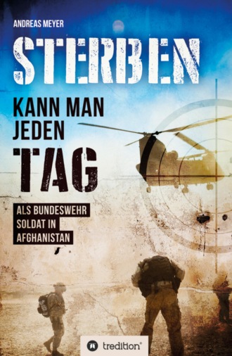 Andreas  Meyer. Sterben kann man jeden Tag Als Bundeswehrsoldat in Afghanistan