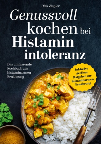 Dirk Ziegler. Genussvoll kochen bei Histaminintoleranz