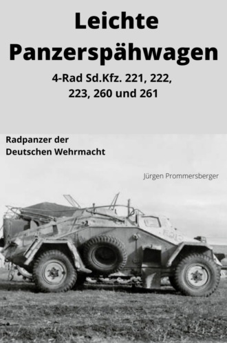 J?rgen Prommersberger. Leichte Panzersp?hwagen - 4-Rad Sd.Kfz. 221, 222, 223, 260 und 261