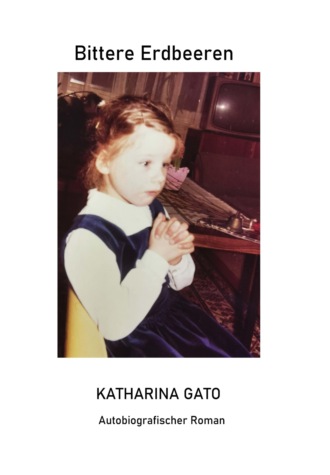 Katharina Gato. Bittere Erdbeeren