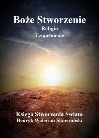 Henryk Walerian Skowronski. Boże Stworzenie Uzupełnienie